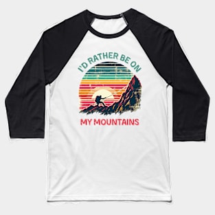 I'd Rather Be on My Mountains. Climbing Baseball T-Shirt